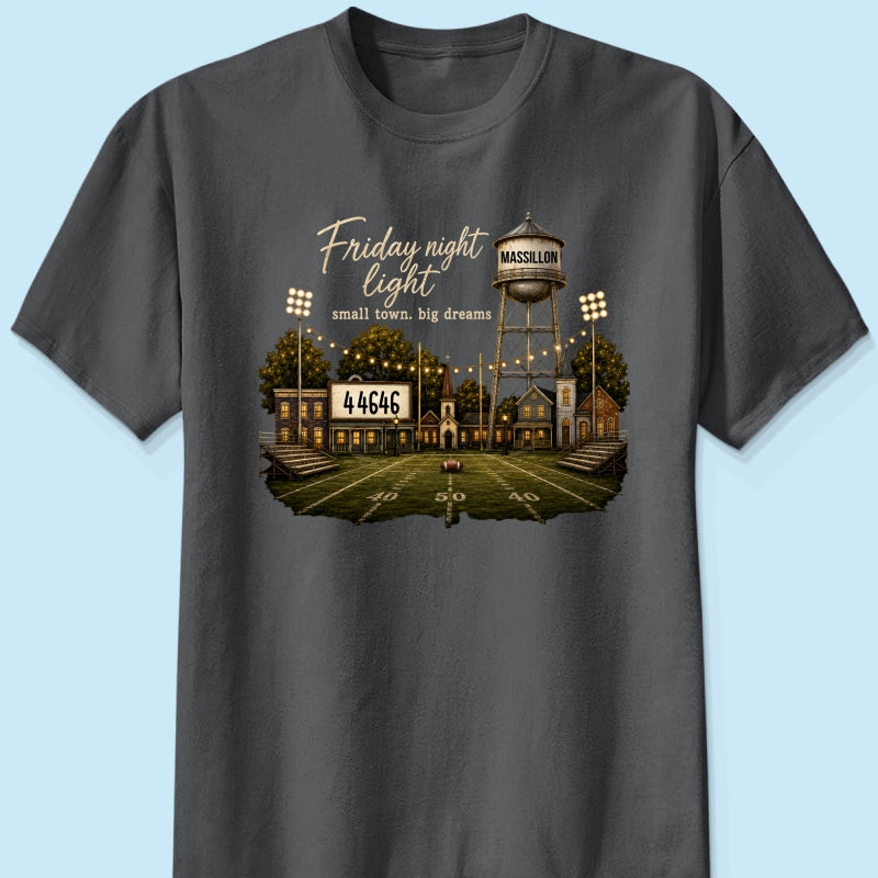 Football Friday Night Light Small Town Big Dreams - Personalized Shirt - Custom Town Name & Zip Code