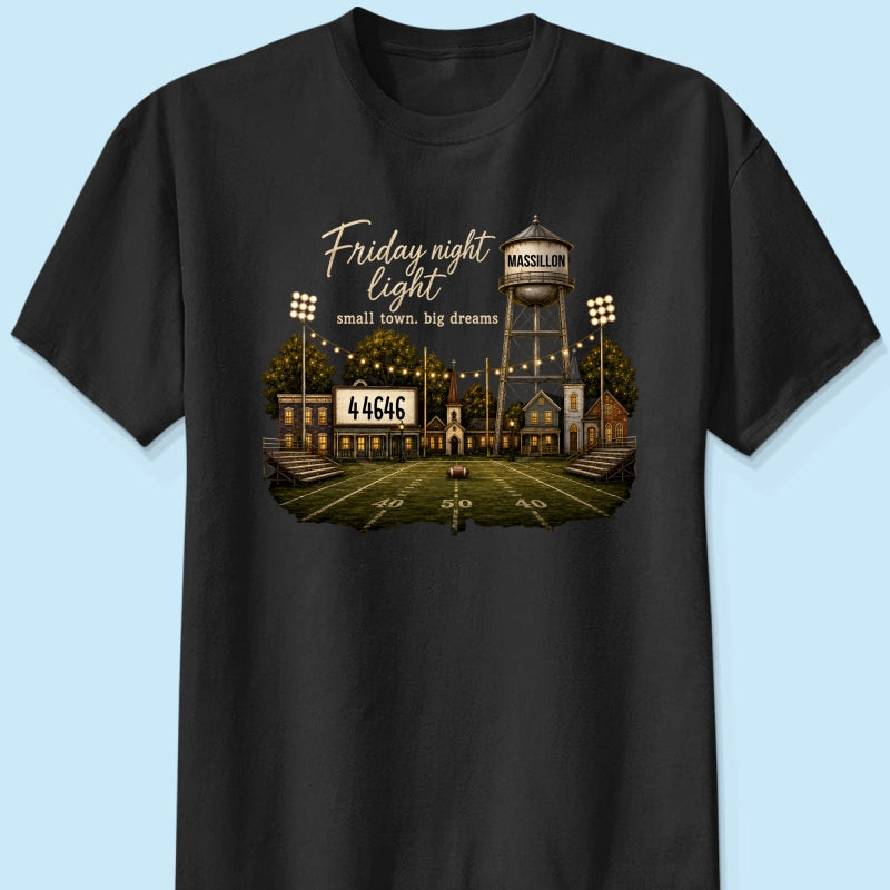 Football Friday Night Light Small Town Big Dreams - Personalized Shirt - Custom Town Name & Zip Code