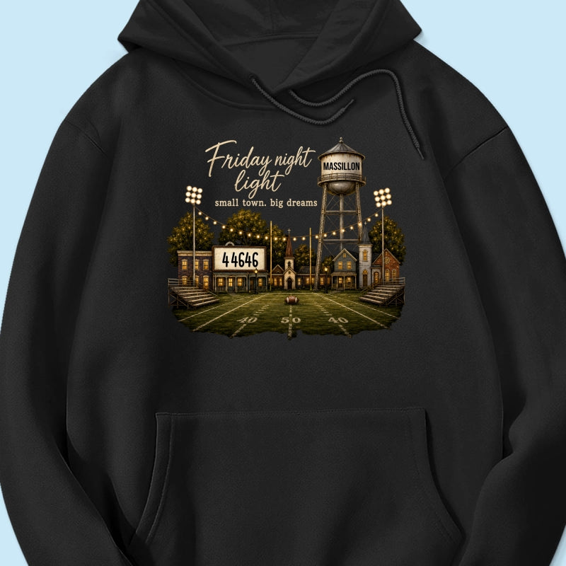 Football Friday Night Light Small Town Big Dreams - Personalized Shirt - Custom Town Name & Zip Code