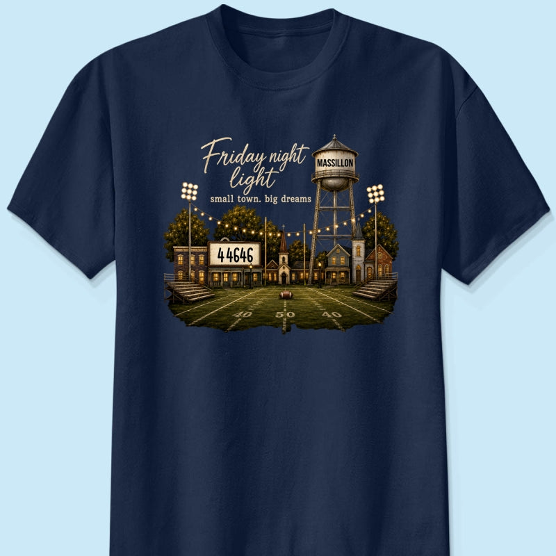 Football Friday Night Light Small Town Big Dreams - Personalized Shirt - Custom Town Name & Zip Code