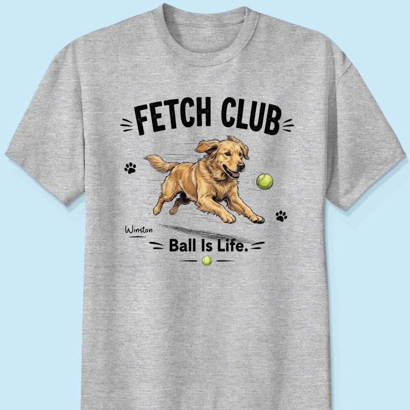 Ball Is Life Funny Dog Art Chasing Tennis Ball From Your Dog Photo - Personalized Shirt - Funny Gift For Dog Lover