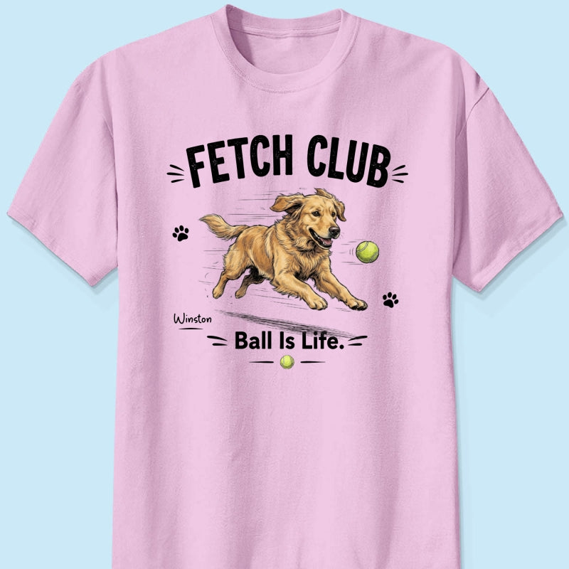 Ball Is Life Funny Dog Art Chasing Tennis Ball From Your Dog Photo - Personalized Shirt - Funny Gift For Dog Lover