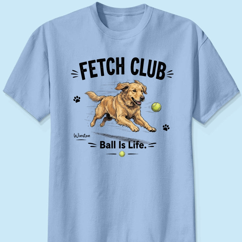 Ball Is Life Funny Dog Art Chasing Tennis Ball From Your Dog Photo - Personalized Shirt - Funny Gift For Dog Lover