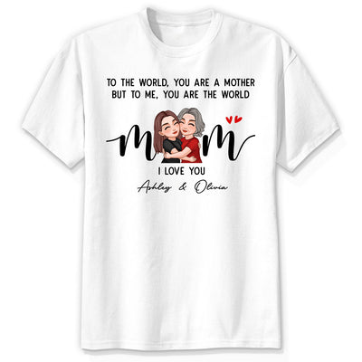 To Me You Are The World Gift For Mom Personalized Shirt