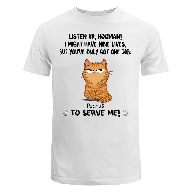 You Only Have One Job Hooman Funny Cat Expression Personalized Shirt