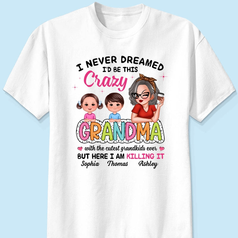 Never Dreamed I‘d Be This Crazy Grandma With Cute Kids Personalized Shirt