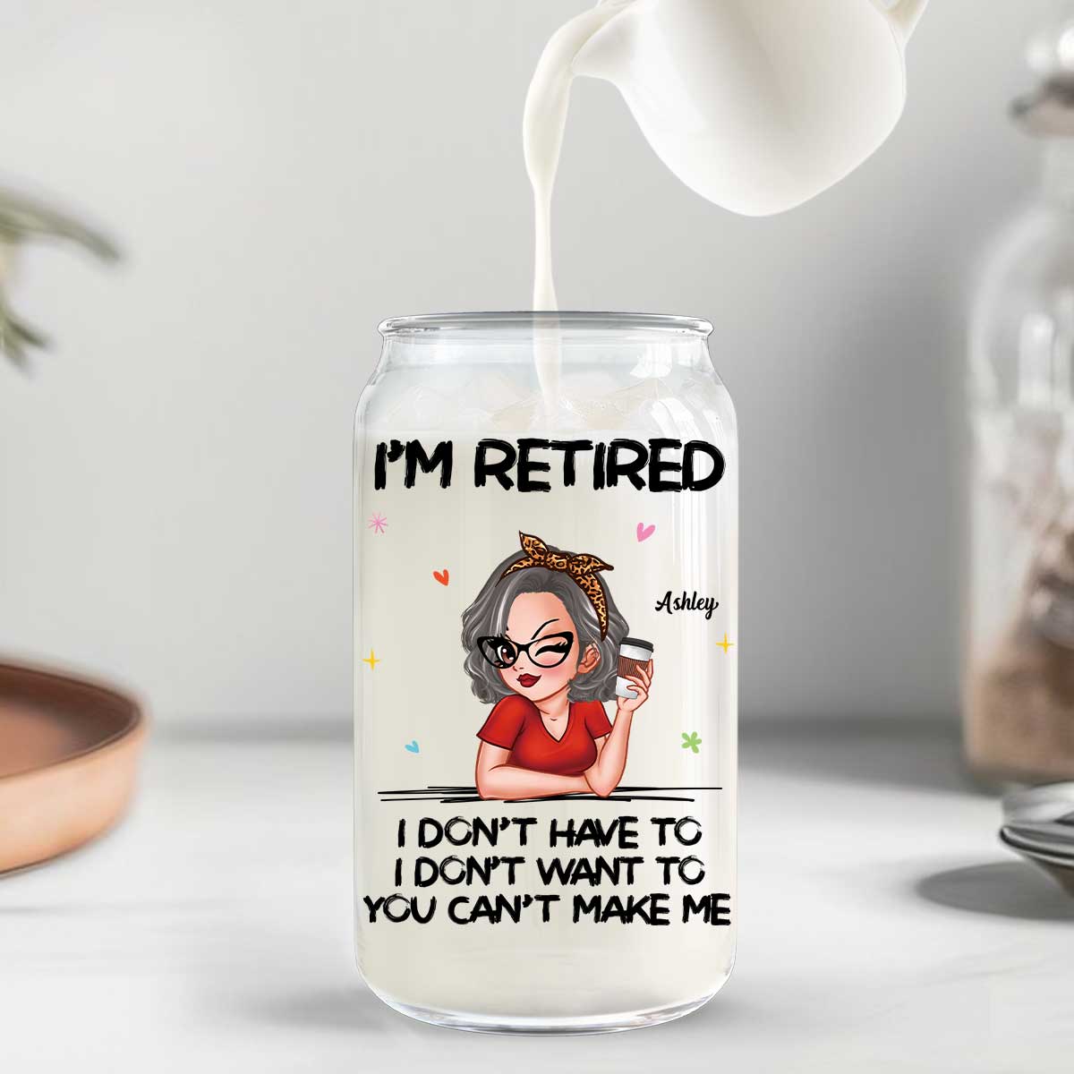 I‘m Retired You Can’t Make Me Retirement Gift Personalized Clear Glass Can