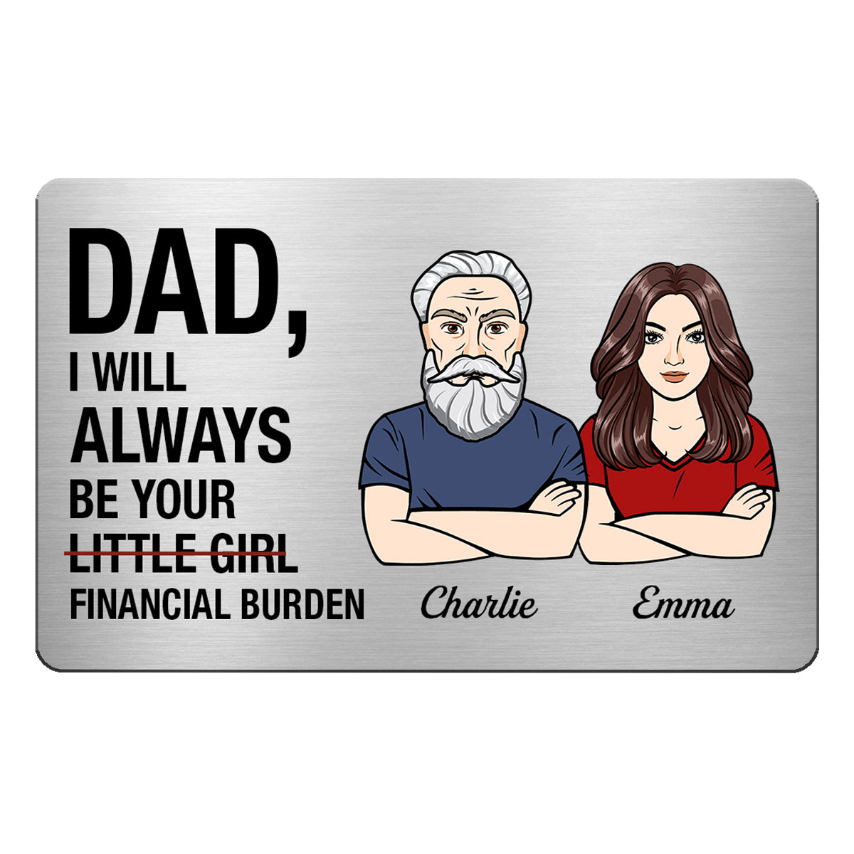 Dad I Will Always Be Your Financial Burden Man Woman Personalized Metal Wallet Card