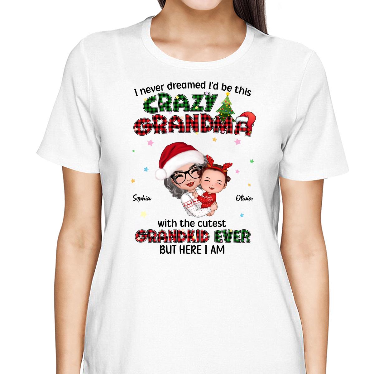 Never Dreamed Would Be The Craziest Grandma Christmas Personalized Hoodie Sweatshirt