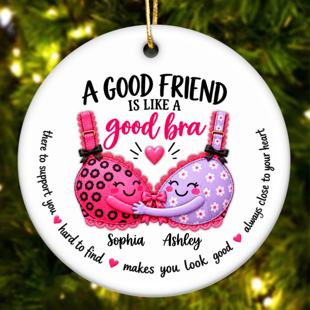 A Good Friend Is Like A Good Bra – Personalized Ceramic Ornament – Funny Best Friend Christmas Gift