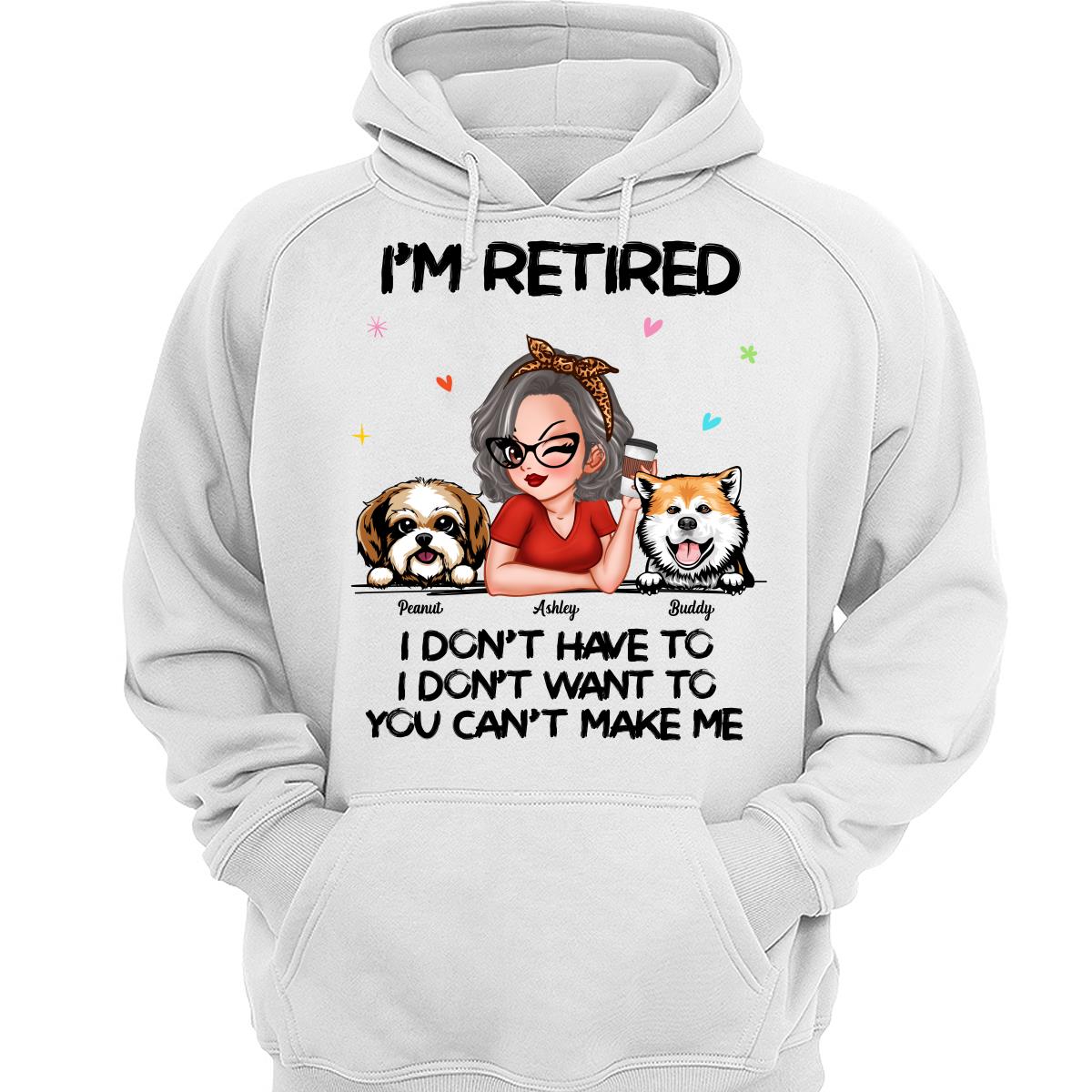 I‘m Retired You Can’t Make Me Retirement Gift For Dog Mom Personalized Shirt