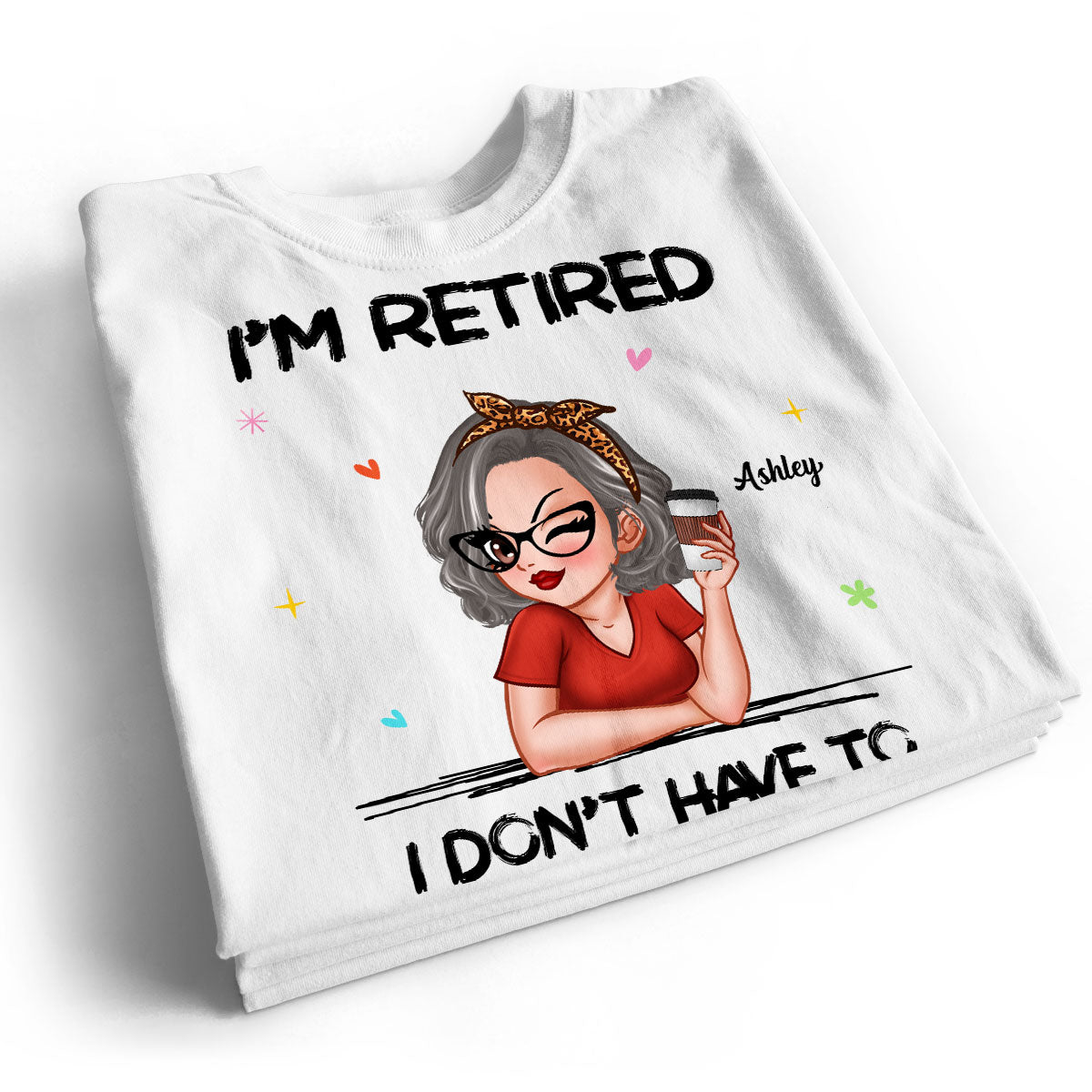 I‘m Retired You Can’t Make Me - Personalized Shirt