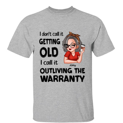 Outliving The Warranty Don‘t Call It Getting Old Birthday Gift Sassy Woman Personalized Shirt