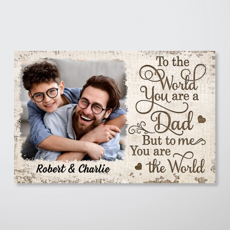 To Us You Are The World Photo Inserted Uploaded Personalized Poster, Gift For Dad, For Husband
