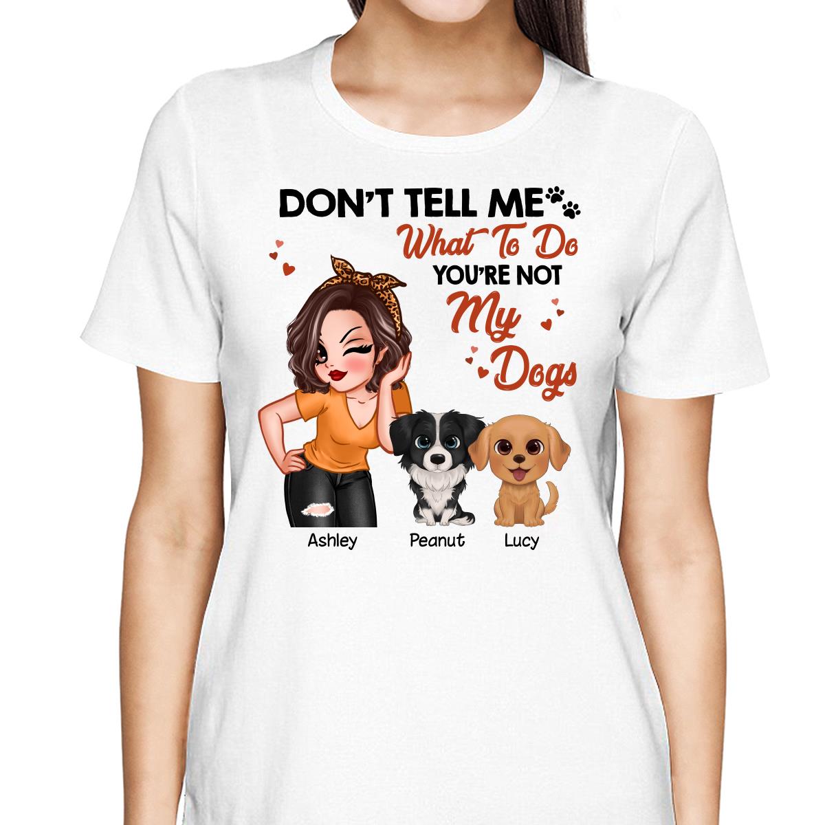 Don‘t Tell Me What To Do Pretty Woman And Watercolor Cute Dogs Personalized Shirt