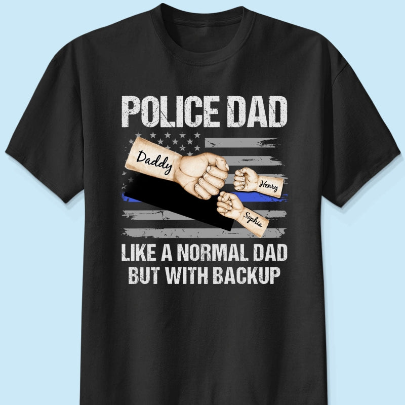 Police Dad Like Normal Dad But With Backup Fist Bumps Personalized Shirt