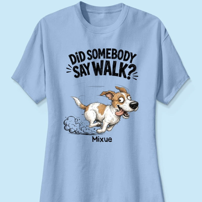 Did Somebody Say Walk Zoomies Quirky Dog Portrait From Your Pet Photo - Personalized Shirt - Funny Gift For Dog Lover