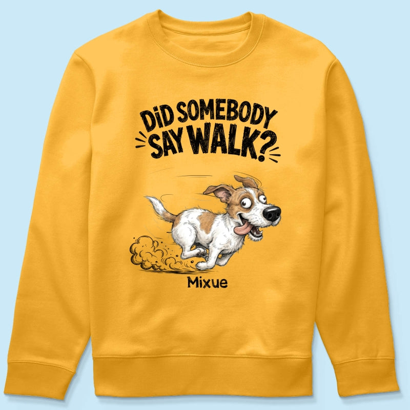 Did Somebody Say Walk Zoomies Quirky Dog Portrait From Your Pet Photo - Personalized Shirt - Funny Gift For Dog Lover