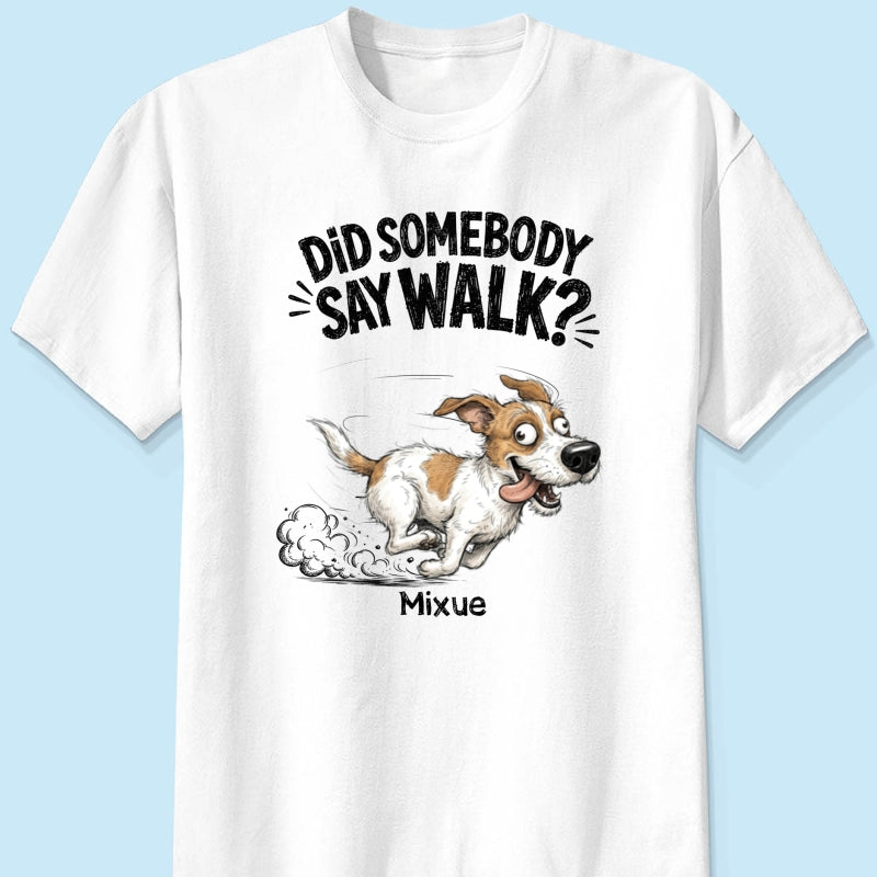 Did Somebody Say Walk Zoomies Quirky Dog Portrait From Your Pet Photo - Personalized Shirt - Funny Gift For Dog Lover