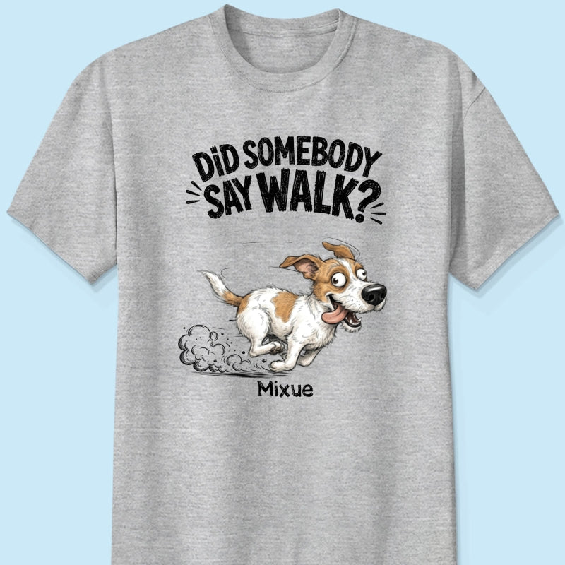 Did Somebody Say Walk Zoomies Quirky Dog Portrait From Your Pet Photo - Personalized Shirt - Funny Gift For Dog Lover