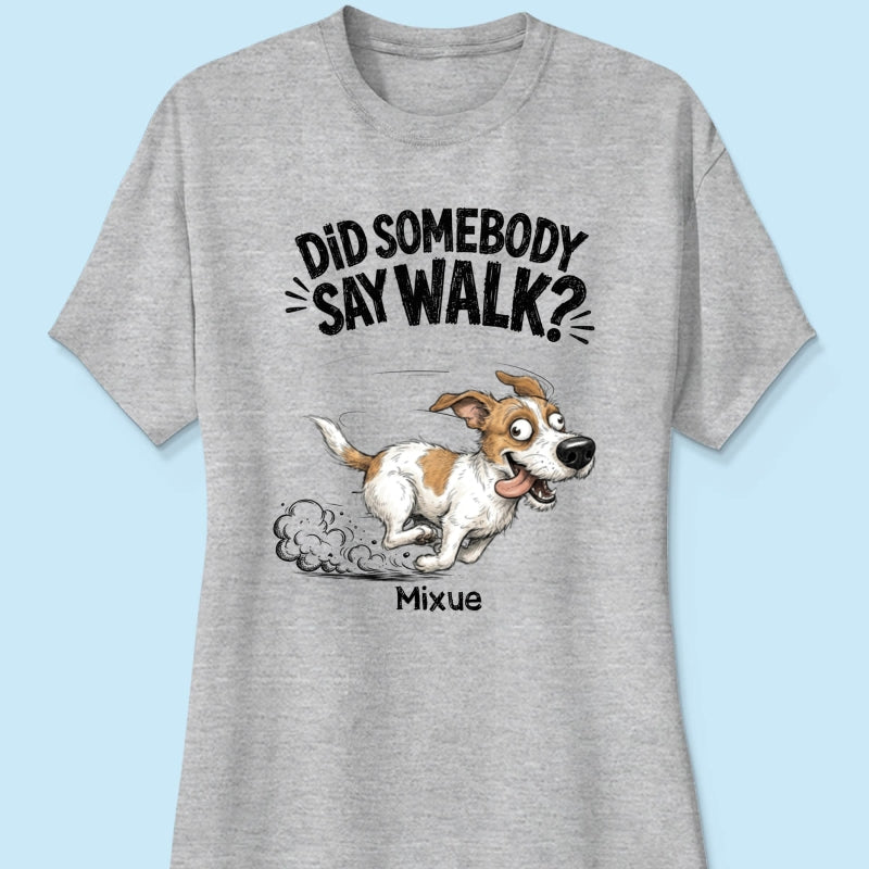 Did Somebody Say Walk Zoomies Quirky Dog Portrait From Your Pet Photo - Personalized Shirt - Funny Gift For Dog Lover