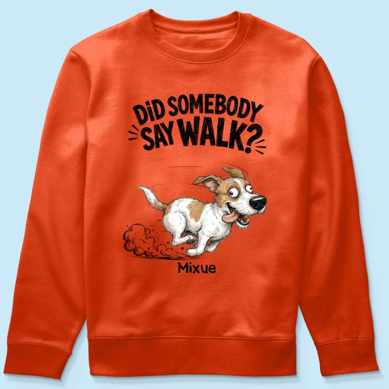 Did Somebody Say Walk Zoomies Quirky Dog Portrait From Your Pet Photo - Personalized Shirt - Funny Gift For Dog Lover