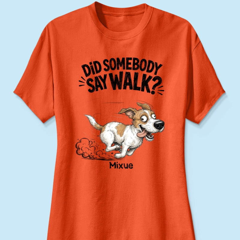 Did Somebody Say Walk Zoomies Quirky Dog Portrait From Your Pet Photo - Personalized Shirt - Funny Gift For Dog Lover