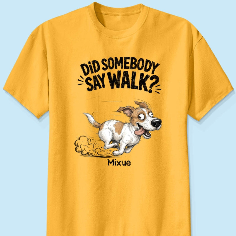Did Somebody Say Walk Zoomies Quirky Dog Portrait From Your Pet Photo - Personalized Shirt - Funny Gift For Dog Lover