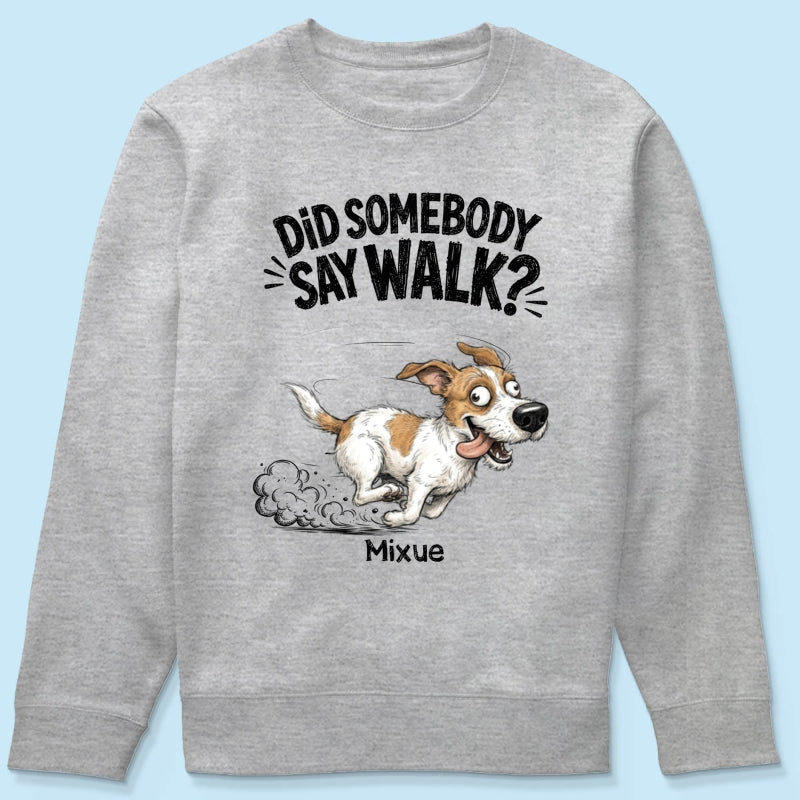Did Somebody Say Walk Zoomies Quirky Dog Portrait From Your Pet Photo - Personalized Shirt - Funny Gift For Dog Lover