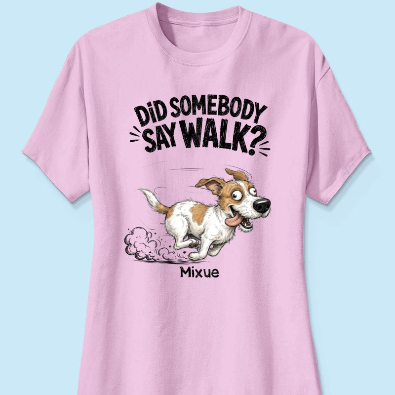 Did Somebody Say Walk Zoomies Quirky Dog Portrait From Your Pet Photo - Personalized Shirt - Funny Gift For Dog Lover
