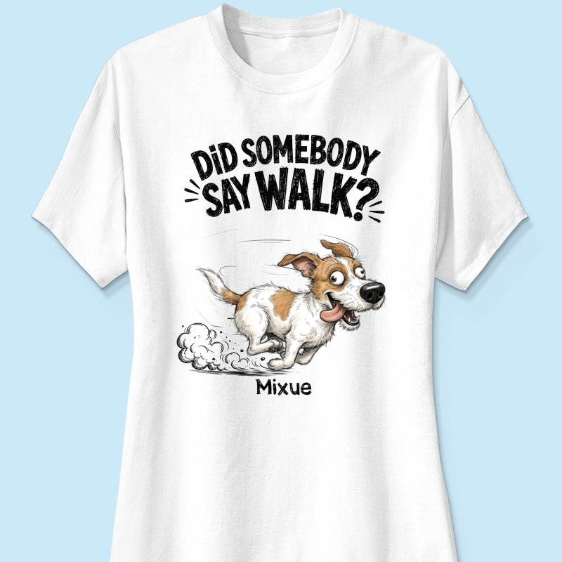 Did Somebody Say Walk Zoomies Quirky Dog Portrait From Your Pet Photo - Personalized Shirt - Funny Gift For Dog Lover
