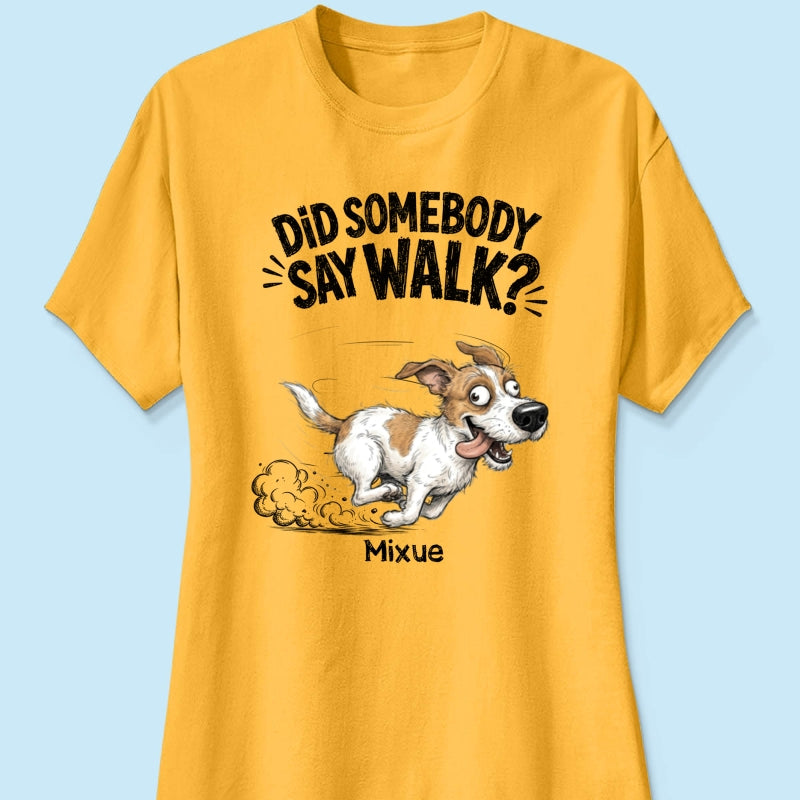 Did Somebody Say Walk Zoomies Quirky Dog Portrait From Your Pet Photo - Personalized Shirt - Funny Gift For Dog Lover