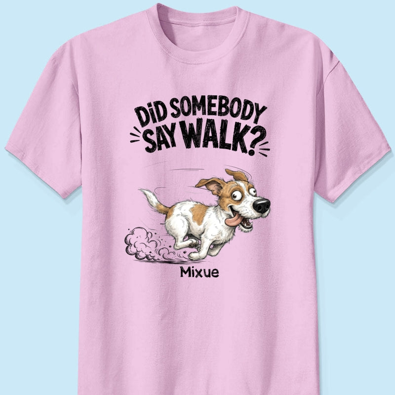 Did Somebody Say Walk Zoomies Quirky Dog Portrait From Your Pet Photo - Personalized Shirt - Funny Gift For Dog Lover