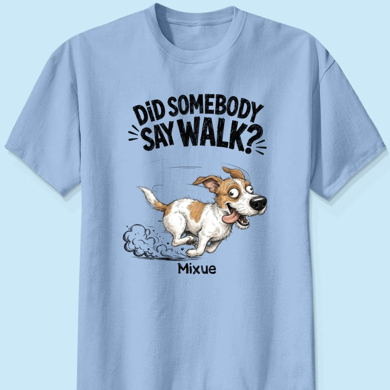 Did Somebody Say Walk Zoomies Quirky Dog Portrait From Your Pet Photo - Personalized Shirt - Funny Gift For Dog Lover