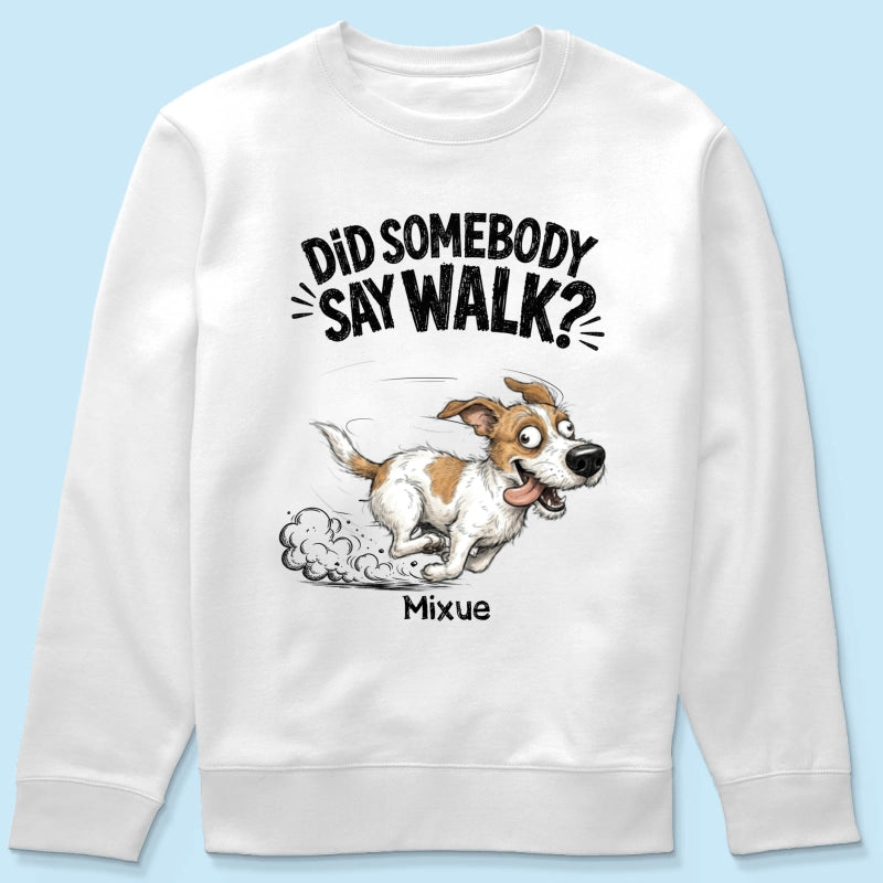 Did Somebody Say Walk Zoomies Quirky Dog Portrait From Your Pet Photo - Personalized Shirt - Funny Gift For Dog Lover