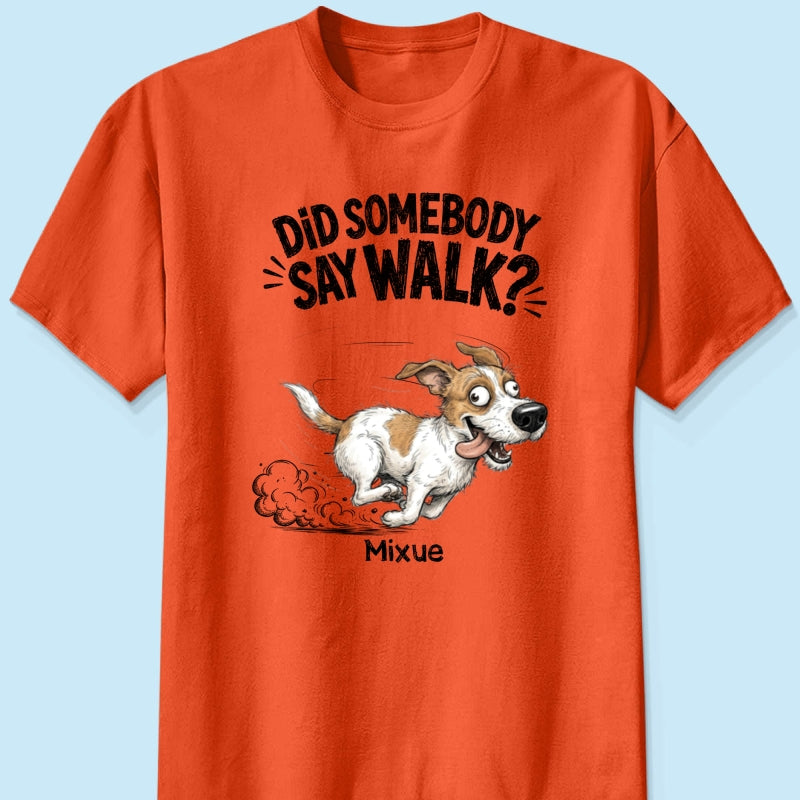 Did Somebody Say Walk Zoomies Quirky Dog Portrait From Your Pet Photo - Personalized Shirt - Funny Gift For Dog Lover