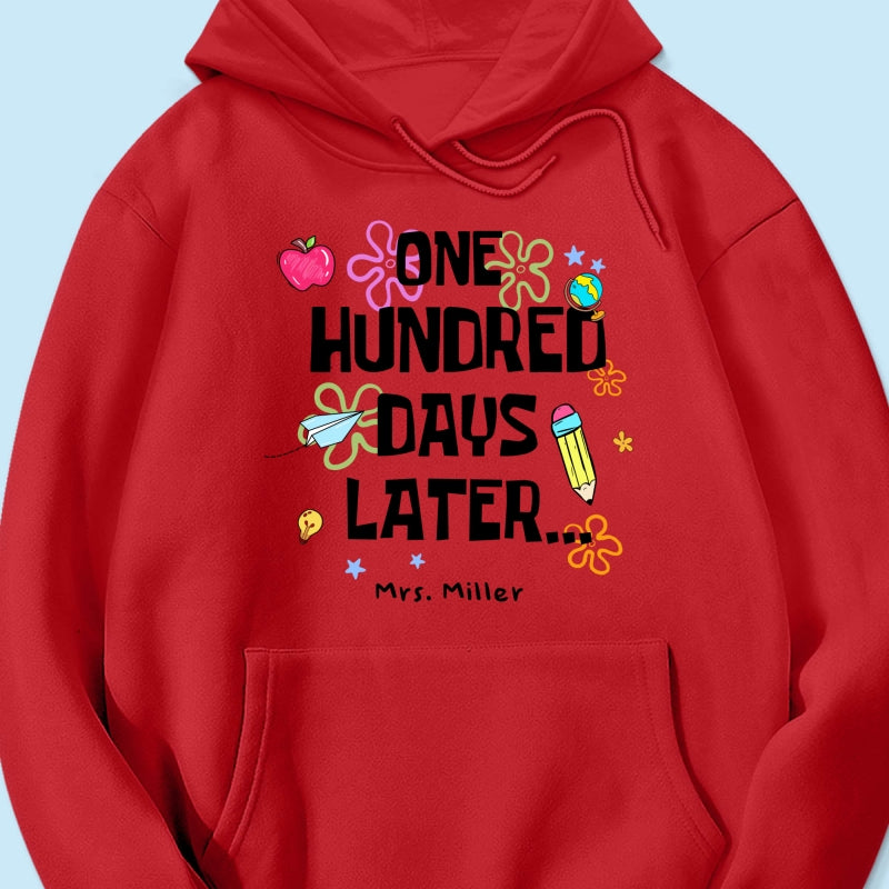 One Hundred Days Later 100 Days Of School Celebration - Personalized Shirt