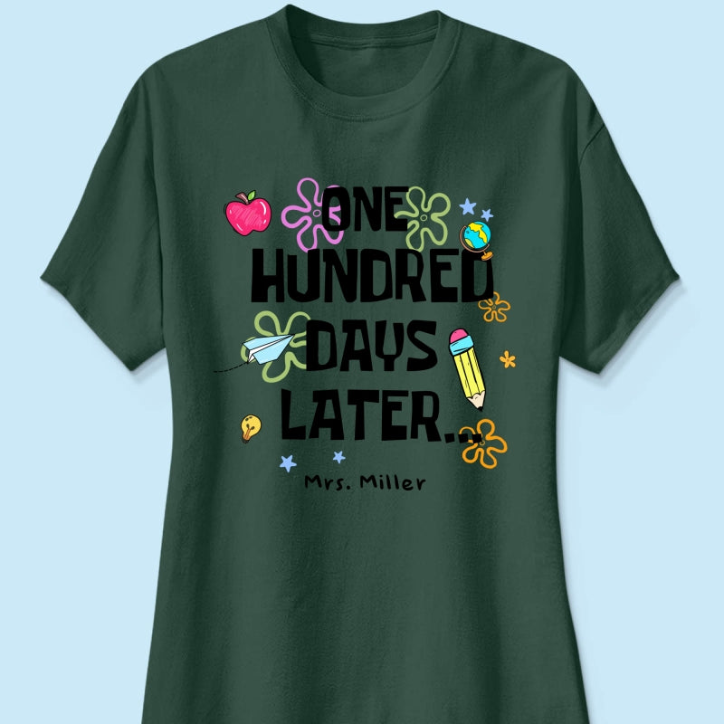 One Hundred Days Later 100 Days Of School Celebration - Personalized Shirt
