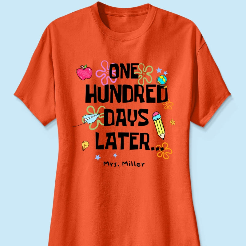 One Hundred Days Later 100 Days Of School Celebration - Personalized Shirt