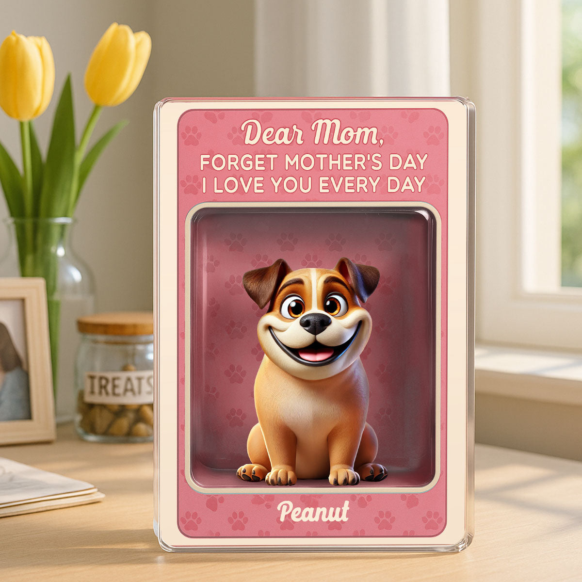 Forget Mother's Day We Love You Every Day Cute Dog Figures Style Personalized Acrylic Block Plaque