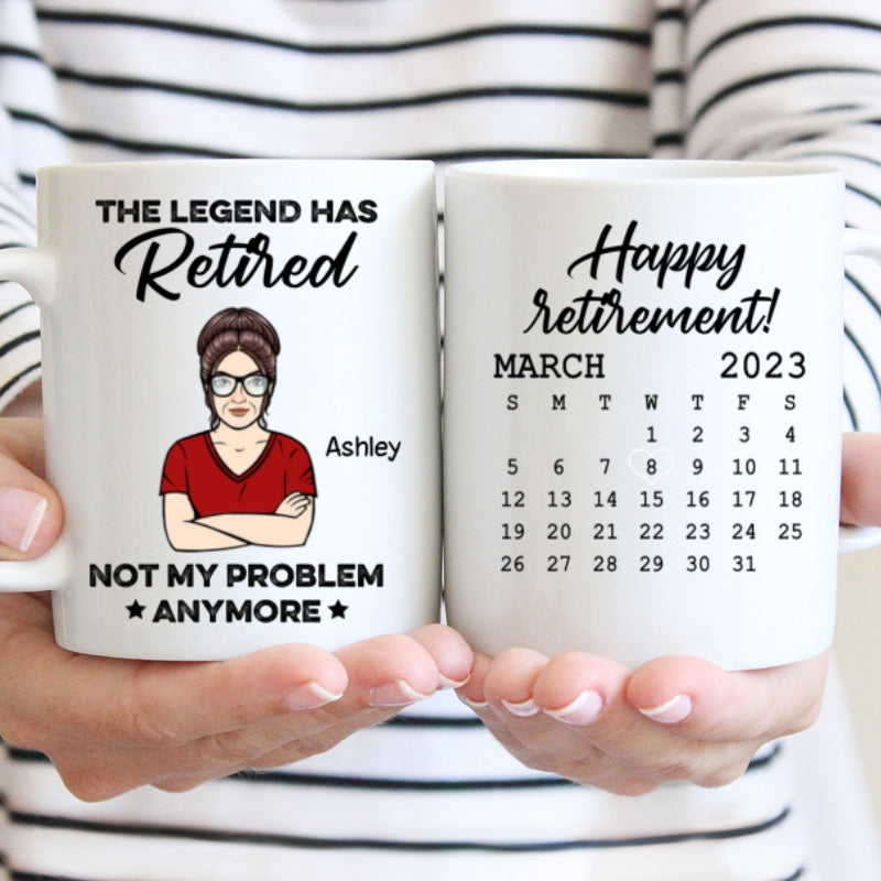 The Legend Has Retired Not My Problem Anymore Calendar Retirement Gift Personalized Mug