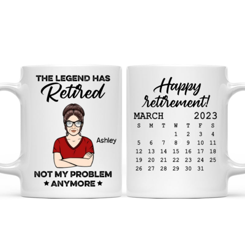 The Legend Has Retired Not My Problem Anymore Calendar Retirement Gift Personalized Mug