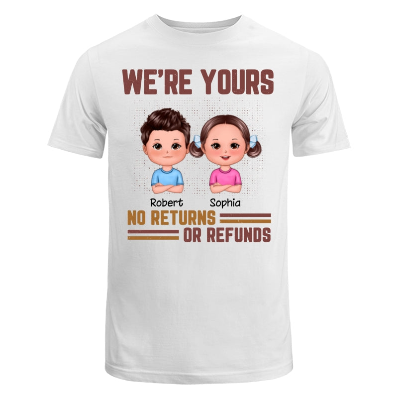 Daddy We‘re Yours No Returns Or Refunds Funny Gift For Dad Personalized Shirt
