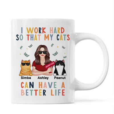 I Work Hard So That My Cat Can Have A Better Life Crazy Cat Moms Personalized Mug