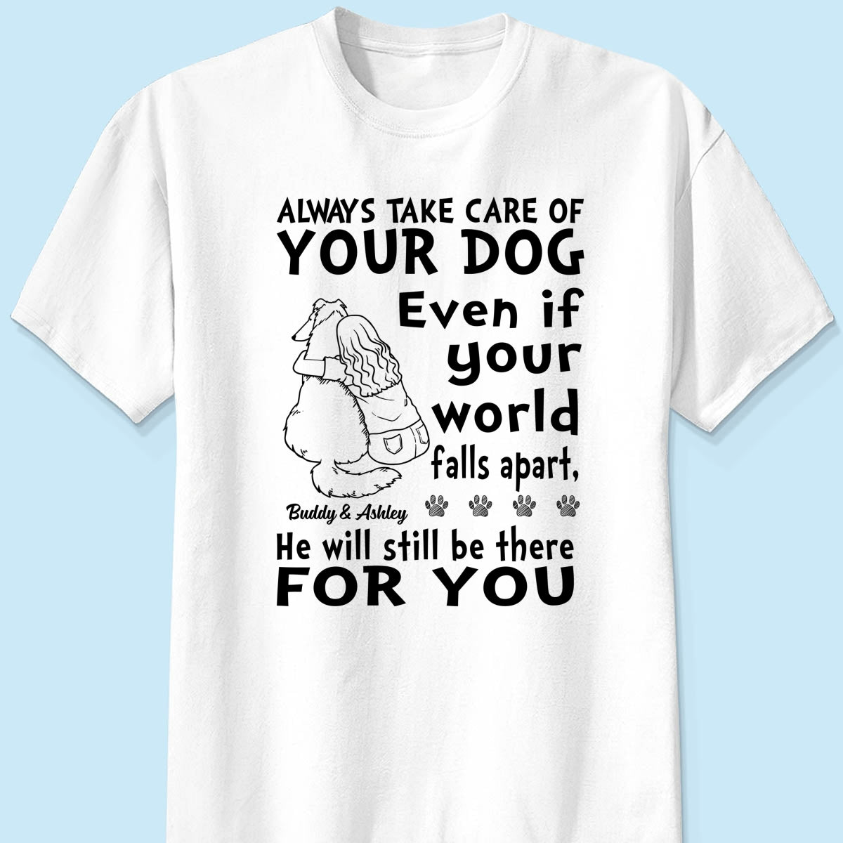 Always Take Care Of Your Dog Personalized Shirt