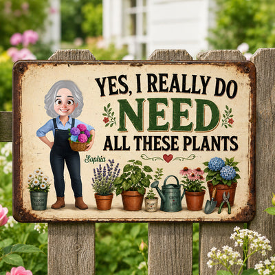 I Do Need All These Plants Gardening Girl - Personalized Garden Metal Sign - Home Garden Greenhouse Outdoor Decor