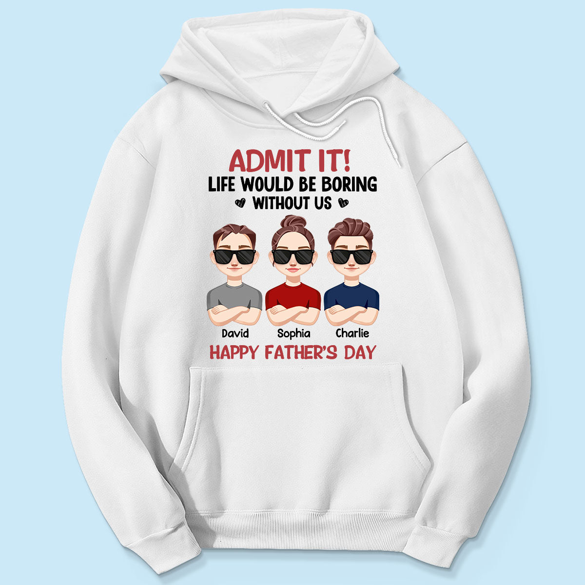 Admit It Life Would Be Boring Without Me, Gift For Dad, Personalized Shirt