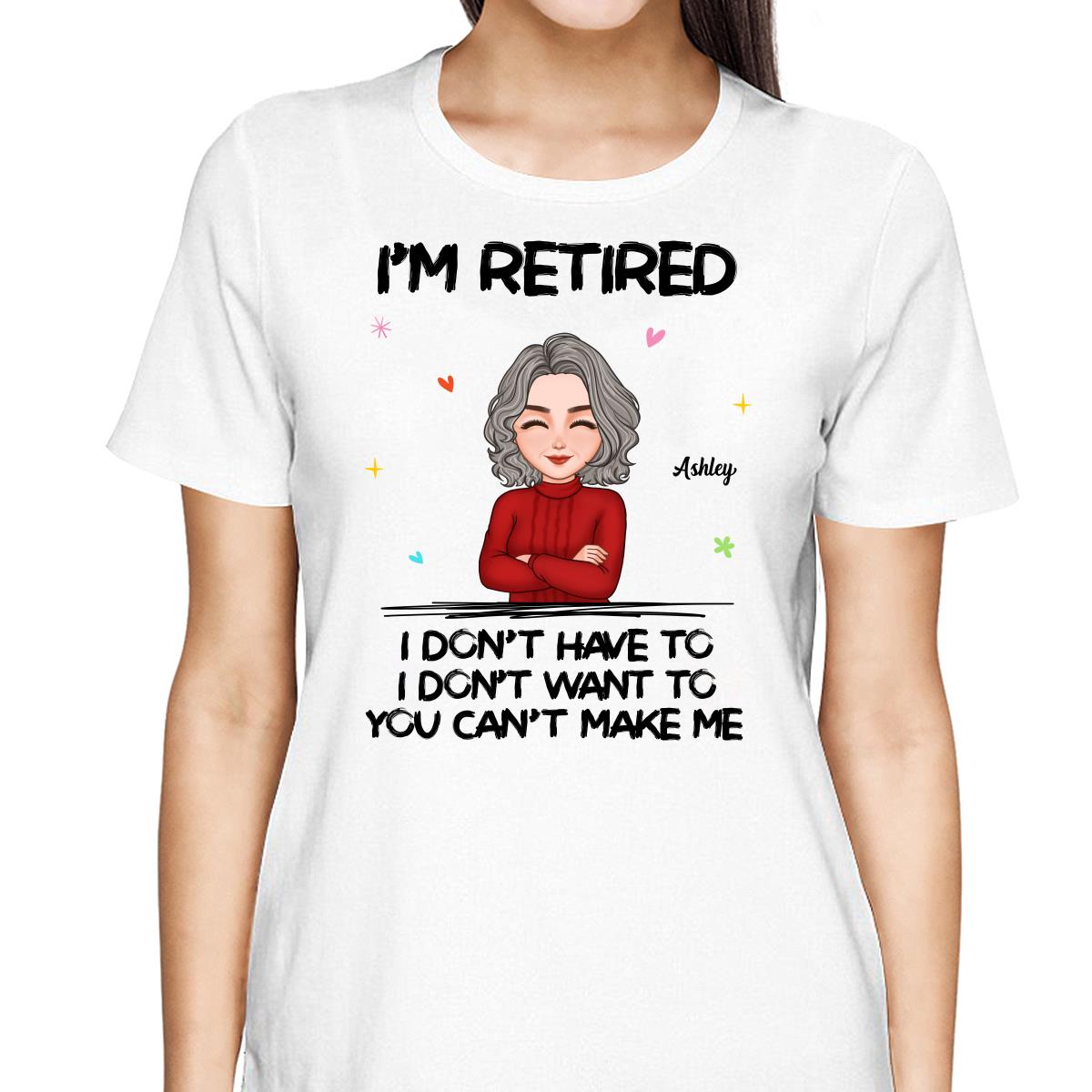 Cool Woman I‘m Retired You Can’t Make Me Retirement Gift Personalized Shirt
