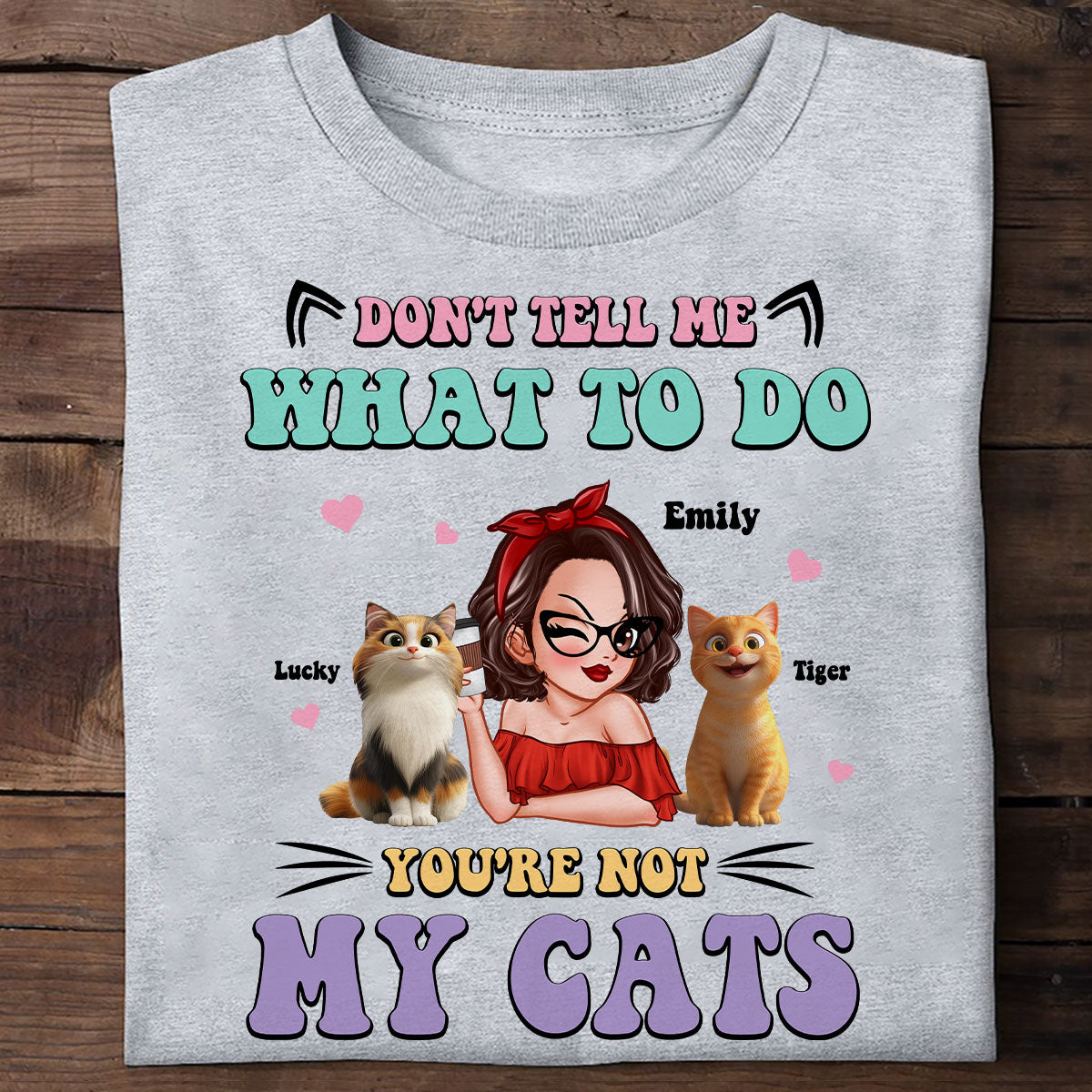 Don't Tell Me What to Do, You're Not My Cats Personalized Shirt, Gift for Cat Moms