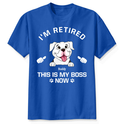 I'm Retired My Dog Is My Boss Now Personalized Shirt
